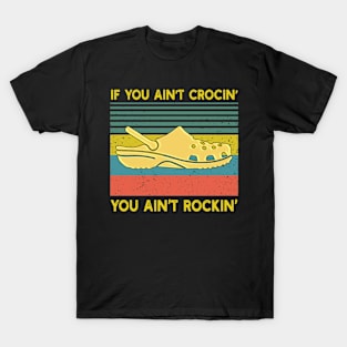 If You Ain't Crocin' You Ain't Rockin' T-Shirt